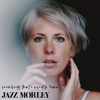 Jazz Morley Somebody That I Used To Know