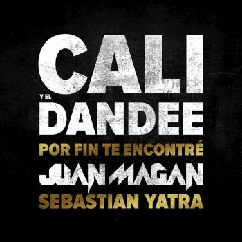 Cali Y El Dandee, Juan Magán & Sebastian Yatra Por Fin Te Encontré