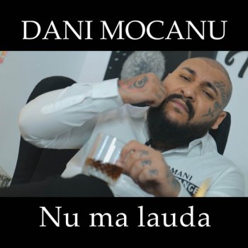 Dani Mocanu Nu ma lauda
