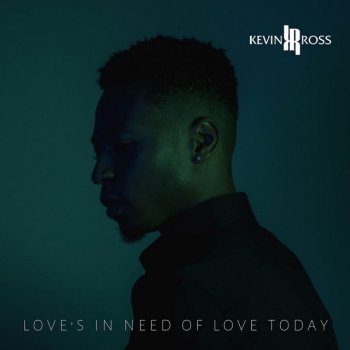 Kevin Ross feat. Sonna Love's In Need of Love Today (feat. Sonna Rele)