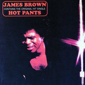 James Brown Hot Pants (She Got to Use What She Got to Get What She Wants)