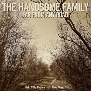 The Handsome Family Far From Any Road (Main Title Theme from "True Detective")