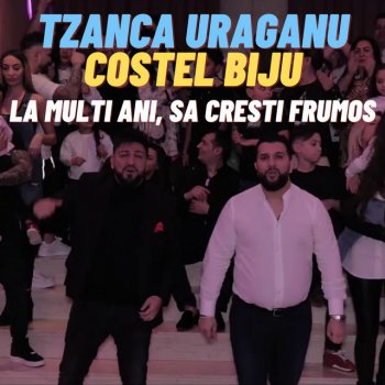 Tzanca Uraganu feat. Costel Biju La Multi Ani, Sa Cresti Frumos