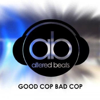 Altered Beats Good Cop Bad Cop