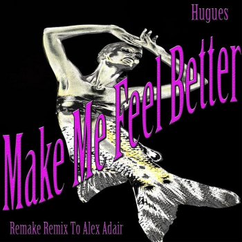 Hughes Make Me Feel Better (Remixed Sound Version)