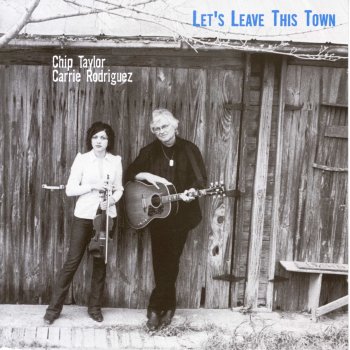 Chip Taylor & Carrie Rodriguez Let's Leave This Town