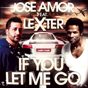 Jose Amor feat. Lexter If You Let Me Go - Extended Mix