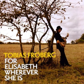 Tobias Fröberg For Elisabeth Wherever She Is