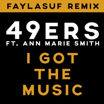 49ers feat. Ann-Marie Smith & Faylasuf I Got the Music (feat. Ann Marie Smith) [Faylasuf Remix Edit]