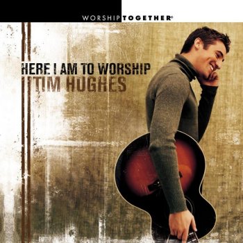 Tim Hughes Here I Am to Worship