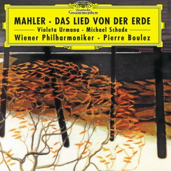Gustav Mahler, Violeta Urmana, Wiener Philharmoniker & Pierre Boulez Das Lied von der Erde: Von der Schönheit