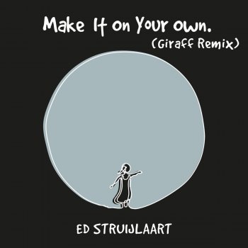 Ed Struijlaart Make It On Your Own (Giraff Remix)