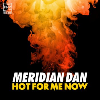 Meridian Dan Hot For Me Now