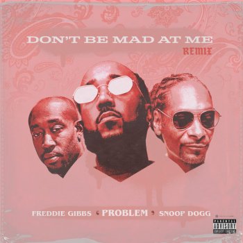 Problem feat. Freddie Gibbs & Snoop Dogg Don't Be Mad At Me - Remix