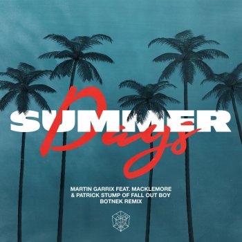 Martin Garrix feat. Macklemore, Fall Out Boy & Botnek Summer Days (feat. Macklemore & Patrick Stump of Fall Out Boy) - Botnek Remix