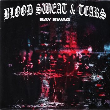 Bay Swag Blood Sweat Tears