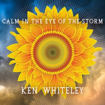 Ken Whiteley Calm In The Eye of the Storm
