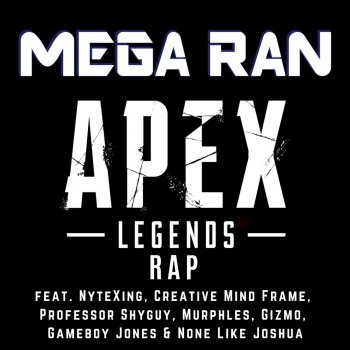 Mega Ran feat. GameboyJones, Professor Shyguy, gizmo, NyteXing, Murphles, None Like Joshua & Creative Mind Frame Apex Legends