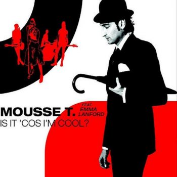 Mousse T. feat. Emma Lanford Is It ’Cos I’m Cool? (Theme of Cool)