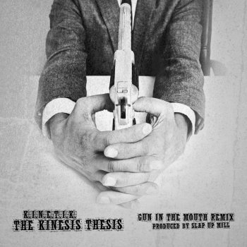 K.I.N.E.T.I.K. The Kinesis Thesis - Gun in the Mouth Remix