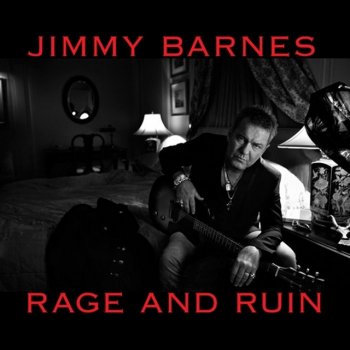 Jimmy Barnes I’ve Seen It All (Rage and Ruin)