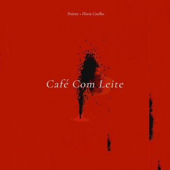 Poirier feat. Flavia Coelho Café Com Leite