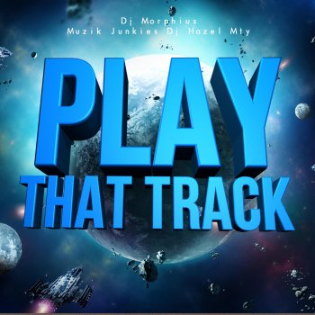DJ Morphius feat. DJ Hazel Mty & Muzik Junkies Play That Track