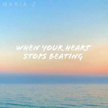 Maria Z When Your Heart Stops Beating