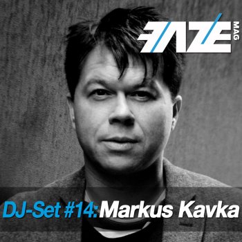 Markus Kavka Faze DJ Set 14 (Continuous DJ Mix)