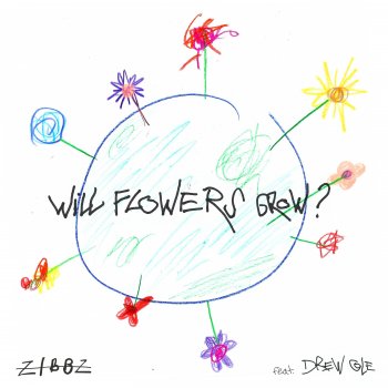 ZiBBZ Will Flowers Grow? (feat. Drew Cole) [Radio Single]
