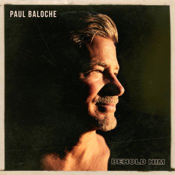 Paul Baloche feat. Kim Walker-Smith Behold Him (feat. Kim Walker-Smith)