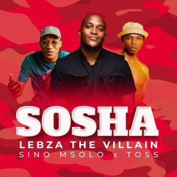 Lebza TheVillain feat. Sino Msolo & TOSS Sosha (feat. Sino Msolo & Toss) - Radio Edit