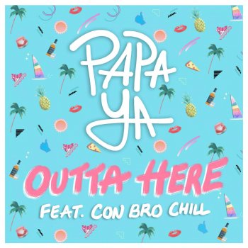 Papa Ya feat. Con Bro Chill Outta Here (feat. Con Bro Chill)
