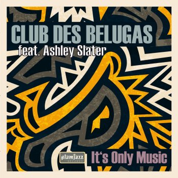 Club des Belugas feat. Ashley Slater It's Only Music