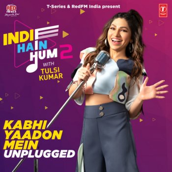 Tulsi Kumar feat. Abhijit Vaghani & Saptarishi Kabhi Yaadon Mein Unplugged (From "Indie Hain Hum 2 With Tulsi Kumar")