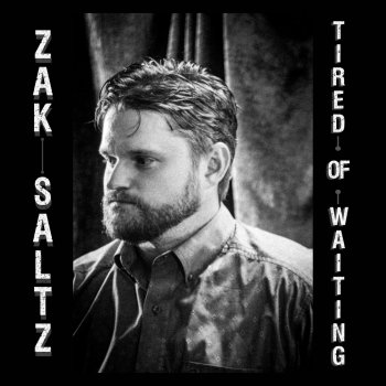 Zak Saltz Tired of Waiting