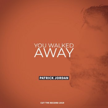 Patrick Jordan You Walked Away