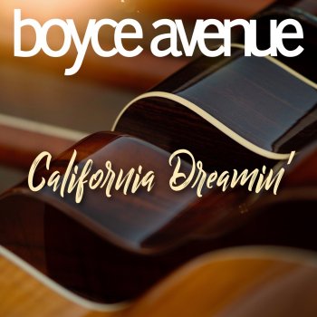 Boyce Avenue California Dreamin’