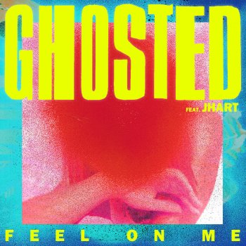 Ghosted feat. JHart Feel on Me