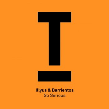 Illyus & Barrientos So Serious - Original Mix