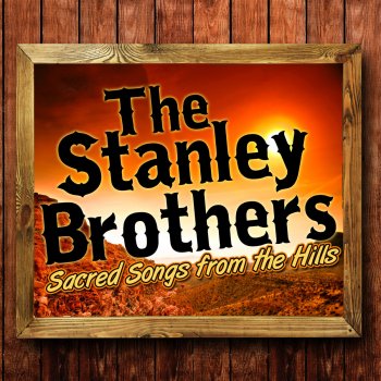 The Stanley Brothers Praise the Lord (I Saw the Light)