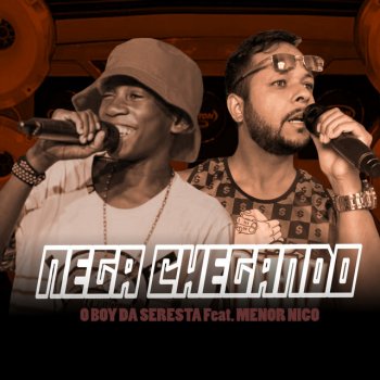 O Boy da Seresta feat. Menor Nico Nega Chegando (feat. Menor Nico)