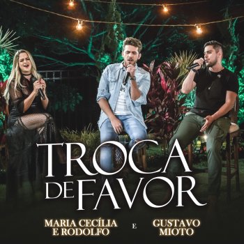 Maria Cecília & Rodolfo feat. Gustavo Mioto Troca de Favor - Ao Vivo