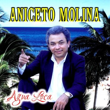 Aniceto Molina Agua Loca