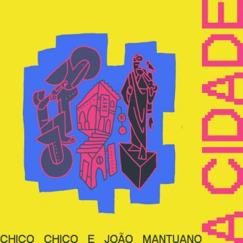 Chico Chico feat. João Mantuano A Cidade