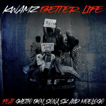 KWAMZ feat. Moelogo, Ghetto Boy, Sk & Sona Better life