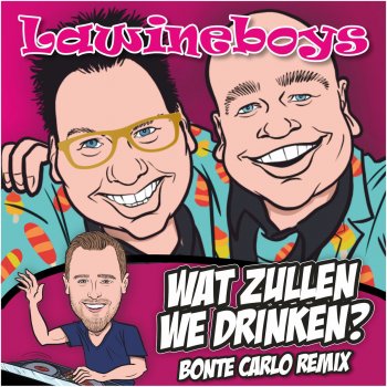 Lawineboys Wat Zullen We Drinken - Bonte Carlo Remix