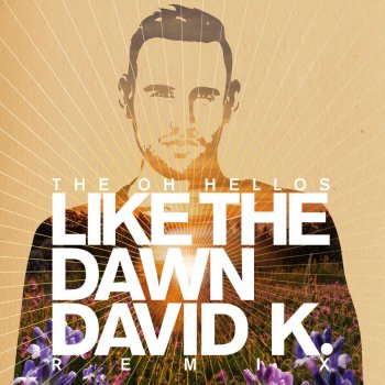 The Oh Hellos Like the Dawn (David K. Radio Mix)