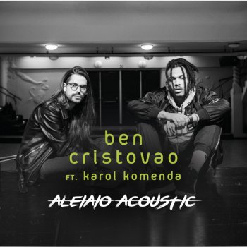 Ben Cristovao feat. Karol Komenda Aleiaio acoustic