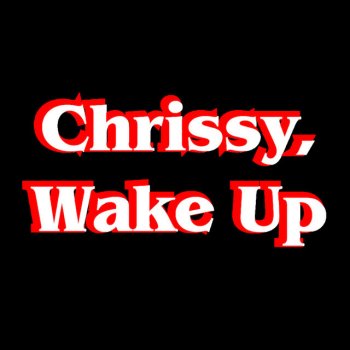 The Gregory Brothers Chrissy, Wake Up